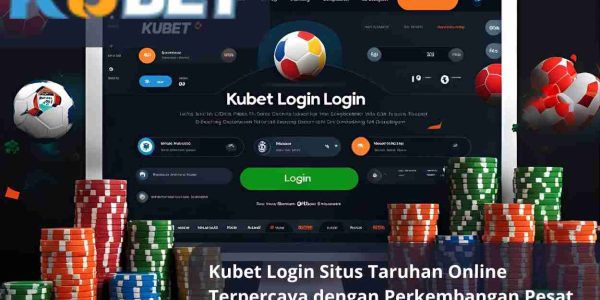 Kubet Login Situs Taruhan Online Terpercaya dengan Perkembangan Pesat